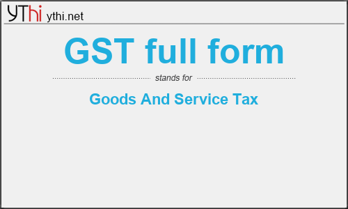 What does GST FULL FORM mean? What is the full form of GST FULL FORM?